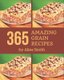 365 Amazing Grain Recipes - A One-of-a-kind Grain Cookbook (Paperback): Aline Smith