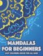 Mandalas For Beginners Easy Coloring Book For All Ages - Simple And Large Print Patterns And Designs To Color, Mandalas...
