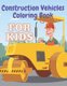 Construction Vehicles Coloring Book - Including Excavator Steam Rollers and More Activity Bonus for Kids (Paperback): Masti...