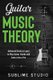 Guitar Music Theory - Advanced Guide to Learn to Play Guitar Chords and Scales Like a Pro (Paperback): Sublime Studio