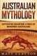 Australian Mythology - Captivating Dreamtime Stories of Indigenous Australians (Paperback): Matt Clayton