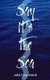 Say It's the Sea (Paperback): Kristina Mahr