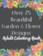 Over 75 Beautiful Garden & Flower Designs Adult Coloring Book - Stress Relief, Mindfulness and Relaxation \(For Adult and Teen)...