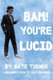 BAM! You're Lucid - A Beginners Guide to Lucid Dreaming (Paperback): Nate Turner