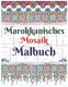Marokkanisches Mosaik Malbuch - 100 der beliebtesten Mosaikmuster fur Erwachsene (German, Paperback): Robert Silo