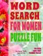Word Search For Women Puzzle Fun - 133 Extra Large Print Feminine Puzzles (Paperback): Kalman Toth M. a. M. Phil