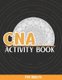 CNA Activity Book For Adults - Stress Relief Coloring Pages, Word Search, Funny Quotes, Sudoku And More...Certified Nursing...