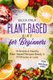 Plant-based Diet for Beginners - 10 Simple & Healthy Plant-based Recipes Ready in 10 Minutes or Less (Paperback): Silvia Pala