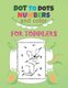 Dot to Dots Numbers & Color For Toddlers - A Fun Dot To Dot Book Filled With Cute Animals, Beautiful Flowers, Spaceship,...