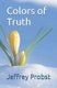 Colors of Truth (Paperback): Jeffrey Probst