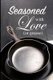 Seasoned with Love (or Grease) (Paperback): Kaija Wilkinson