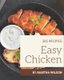 365 Easy Chicken Recipes - Unlocking Appetizing Recipes in The Best Easy Chicken Cookbook! (Paperback): Martha Wilson