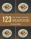 Top 123 Yummy Seafood Recipes - Yummy Seafood Cookbook - Where Passion for Cooking Begins (Paperback): Jessica Miller