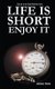 Life is Short Enjoy It - Good and bad memories (Paperback): James Taris