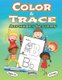 Color and Trace Alphabet Letters 82 Pages Ages 3+ - Preschool Practice Handwriting Workbook Kindergarten and Kids ages 3+Trace...