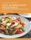 Oh! 1001 Homemade Superfood Vegetable Recipes - Explore Homemade Superfood Vegetable Cookbook NOW! (Paperback): Nanci Pilcher