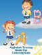 Alphabet Tracing Book For Coloring Kids - Letter Tracing - Coloring for Kids Ages 3 + - Lines and Shapes Pen Control - Toddler...