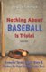 Nothing About Baseball Is Trivial - Essential Terms, Rules, Stats & History for Fans and Wannabe Fans (Paperback): Dean...