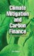 Climate Mitigation and Carbon Finance - Global Initiatives and Challenges (Hardcover): A. Sahoo