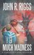 Much Madness (Paperback): John R Riggs