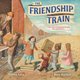 The Friendship Train - A True Story of Helping and Healing after World War II (Hardcover): Debbie Levy