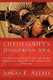 Christianity's Dangerous Idea - How the Christian Principle & Spirit Offer the Best Explanation for Life & Why Other...