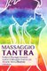 Massaggio Tantra - Guida Al Massaggio Sensuale Tramite Il Massaggio Tantrico Con Tecniche Tantra Illustrate (Italian,...