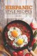Hispanic Style Recipes - A Complete Cookbook of Hot & Spicy Dish Ideas! (Paperback): Carla Hale