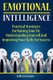 Emotional Intelligence - Practical Strategies to Understanding Yourself, Raising Your EQ and Improving Your Skills For Success...