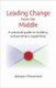 Leading Change from the Middle - A Practical Guide to Building Extraordinary Capabilities (Hardcover): Jackson Nickerson
