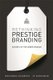 Rethinking Prestige Branding - Secrets of the Ueber-Brands (Hardcover, Re-issue): Wolfgang Schaefer, J. P. Kuehlwein
