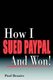 How I Sued PayPal and Won! (Paperback): Paul Bezaire