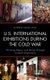U.S. International Exhibitions during the Cold War - Winning Hearts and Minds through Cultural Diplomacy (Hardcover): Andrew...