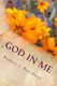 God In Me - My Journey Closer to Him (Paperback): Bonnie J Brockway