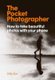 The Pocket Photographer - How to Take Beautiful Photos with Your Phone (Hardcover): Mike Kus