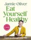 Eat Yourself Healthy - Food to change your life (Hardcover): Jamie Oliver