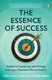 The Essence of Success - Insights on Leadership and Strategy from Sport, Business, War and Politics (Paperback): Greg Mills,...