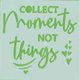 Collect moments, not things - 20x20cm - Stencil: 
