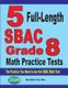 5 Full-Length SBAC Grade 8 Math Practice Tests - The Practice You Need to Ace the SBAC Math Test (Paperback): Reza Nazari, Ava...