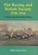 Flat Racing and British Society, 1790-1914 - A Social and Economic History (Hardcover, annotated edition): Mike Huggins