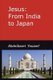 Jesus - from India to Japan: I was not sent but unto the Lost Sheep of the House of Israel; Matthew 15/24 (Paperback, 2nd ed.):...