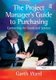 The Project Manager's Guide to Purchasing - Contracting for Goods and Services (Hardcover, New Ed): Garth Ward