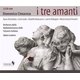 Various Artists - I Tre Amanti (CD): Domenico Cimarosa, Basia  Retchitzka, Carlo Gaifa, Rodolfo Malacarne, Laerte  Malaguti,...