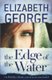 The Edge of the Water - Book 2 of The Edge of Nowhere Series (Paperback): Elizabeth George