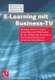 E-Learning mit Business TV (German, Paperback, Softcover reprint of the original 1st ed. 2000): Michael Christ, Gernold P....