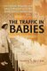 The Traffic in Babies - Cross-Border Adoption and Baby-Selling between the United States and Canada, 1930-1972 (Paperback,...