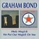 Graham Bond - Holy Magick/We Put Our Magick On You (CD, Imported): Graham Bond
