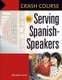 Crash Course in Serving Spanish-Speakers (Paperback): Salvador Avila