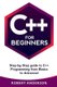 C++ for Beginners - Step-By-Step Guide to C++ Programming from Basics to Advanced (Paperback): Robert Anderson