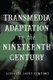 Transmedia Adaptation in the Nineteenth Century (Hardcover): Lissette Lopez Szwydky